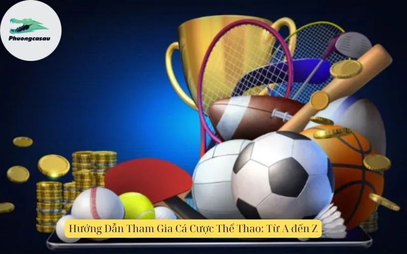Hướng Dẫn Tham Gia Cá Cược Thể Thao: Từ A đến Z