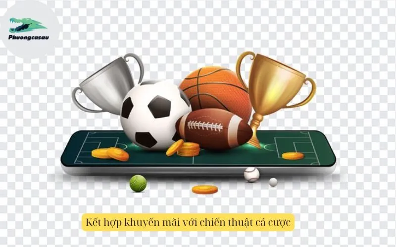 Kết hợp khuyến mãi với chiến thuật cá cược