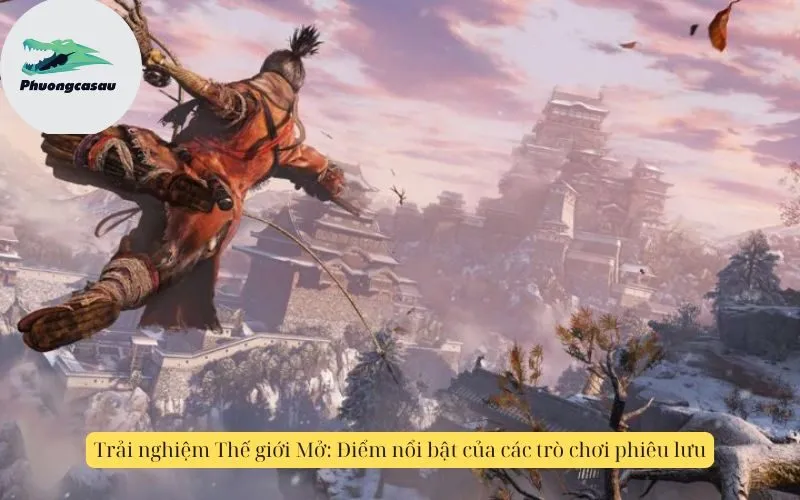 Trải nghiệm Thế giới Mở: Điểm nổi bật của các trò chơi phiêu lưu