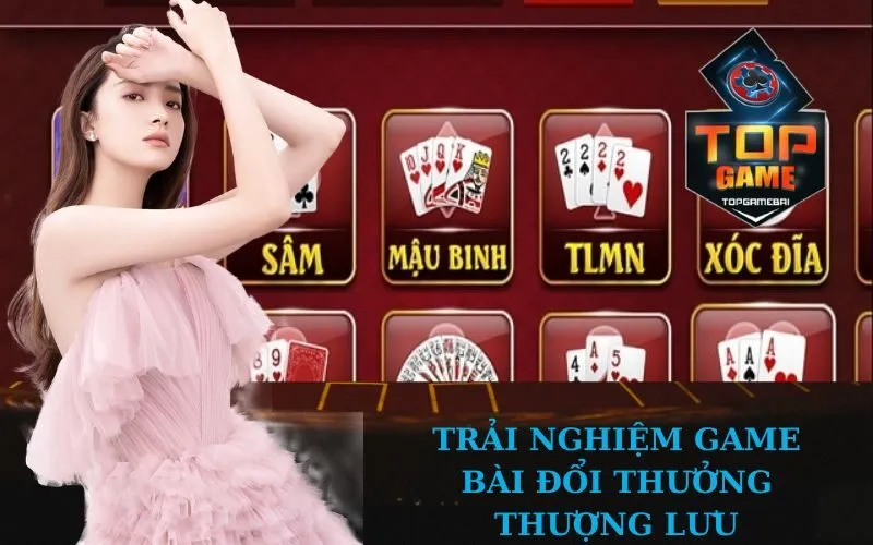 trải nghiệm Game bài đổi thưởng thượng lưu