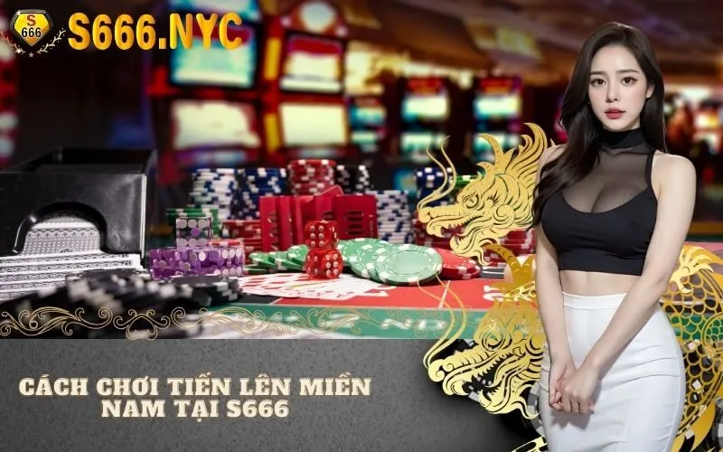 Cách chơi Tiến Lên miền Nam tại S666