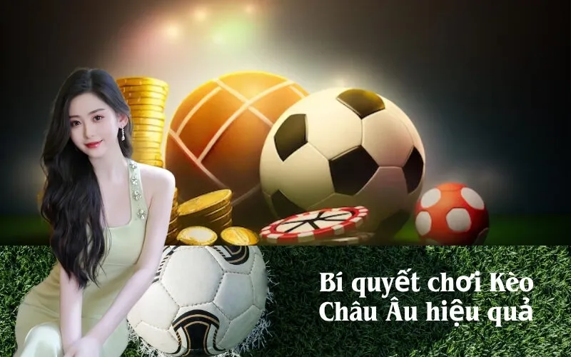 Bí quyết chơi Kèo Châu Âu hiệu quả