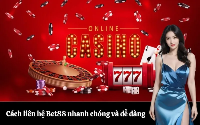 Cách liên hệ Bet88 nhanh chóng và dễ dàng