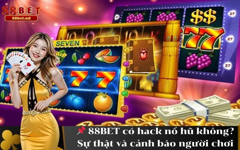 88BET có hack nổ hũ không Sự thật và cảnh báo người chơi