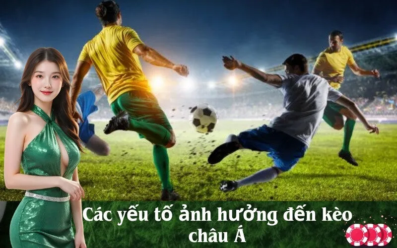 Các yếu tố ảnh hưởng đến kèo châu Á