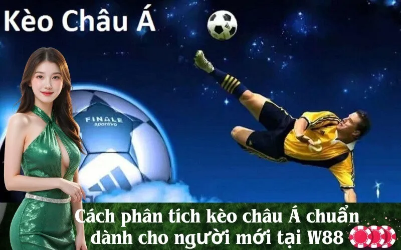 Cách phân tích kèo châu Á chuẩn dành cho người mới tại W88