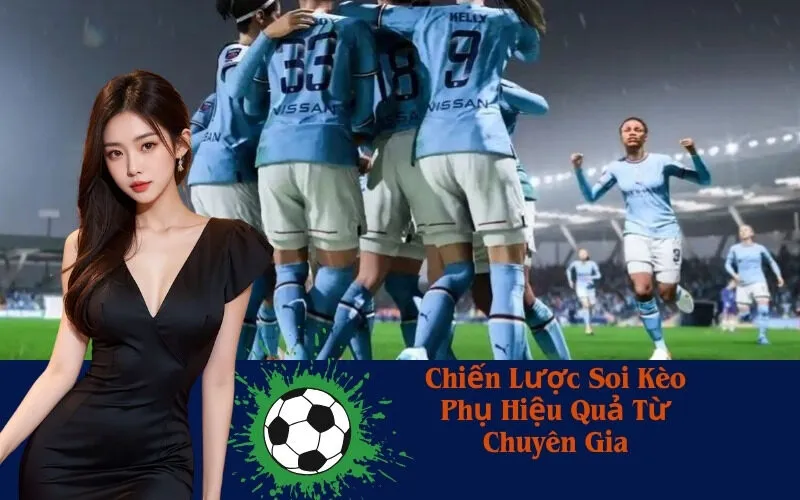 Chiến Lược Soi Kèo Phụ Hiệu Quả Từ Chuyên Gia