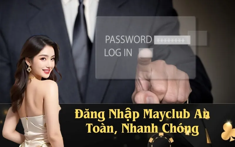 Đăng Nhập Mayclub An Toàn, Nhanh Chóng
