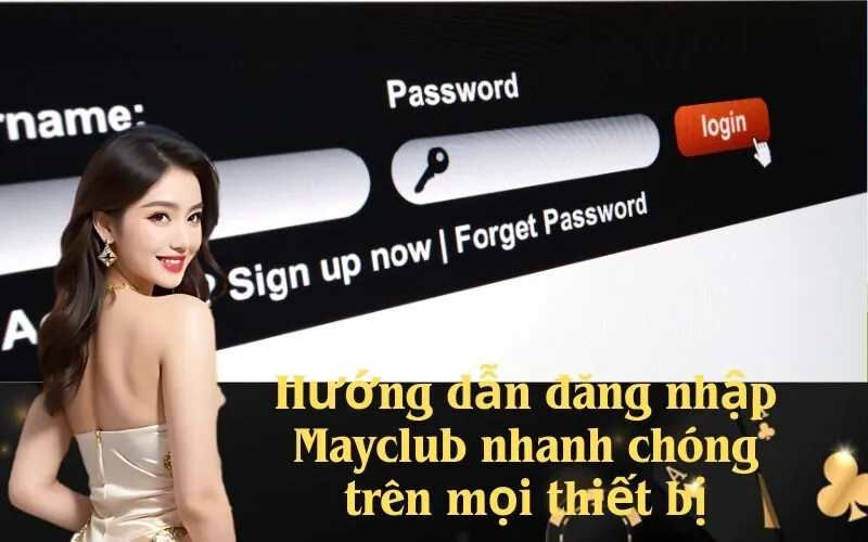 Hướng dẫn đăng nhập Mayclub nhanh chóng trên mọi thiết bị