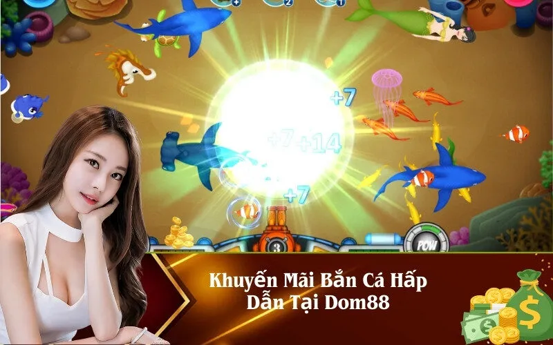 Khuyến Mãi Bắn Cá Hấp Dẫn Tại Dom88