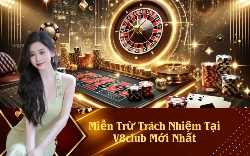 Miễn Trừ Trách Nhiệm Tại V8club Mới Nhất