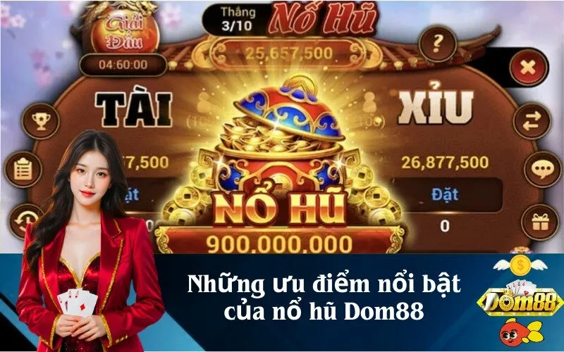 Những ưu điểm nổi bật của nổ hũ Dom88