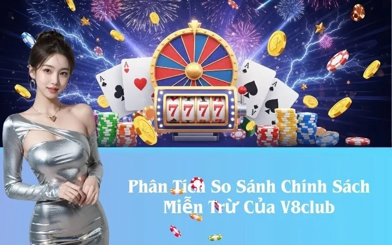 Phân Tích So Sánh Chính Sách Miễn Trừ Của V8club
