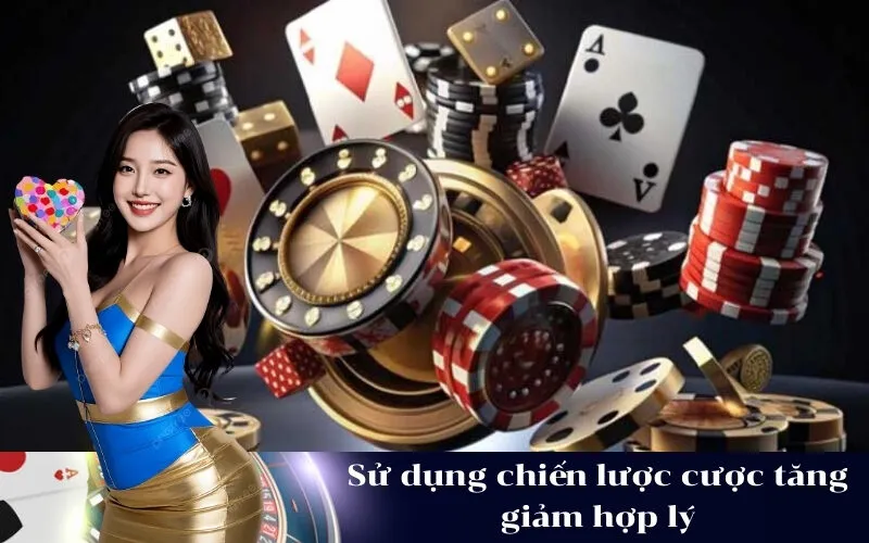 Sử dụng chiến lược cược tăng giảm hợp lý