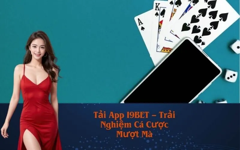 Tải App I9BET – Trải Nghiệm Cá Cược Mượt Mà