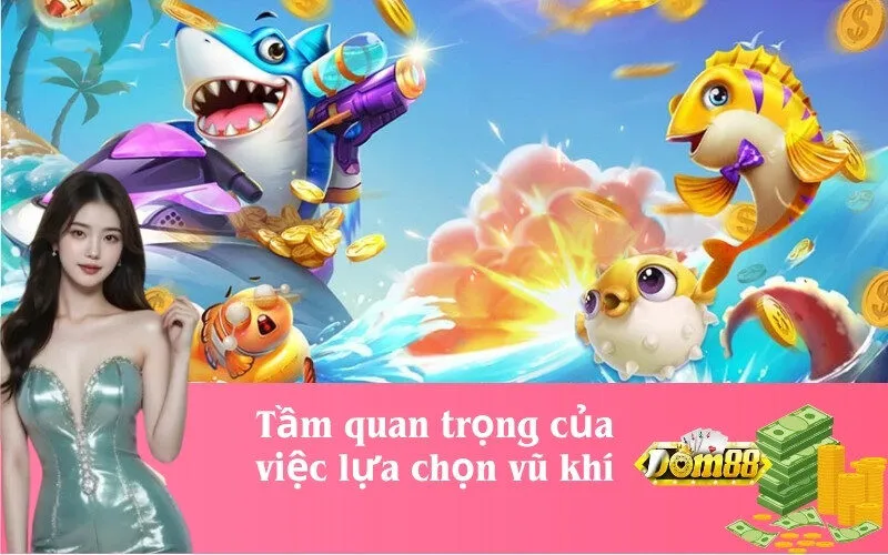 Tầm quan trọng của việc lựa chọn vũ khí