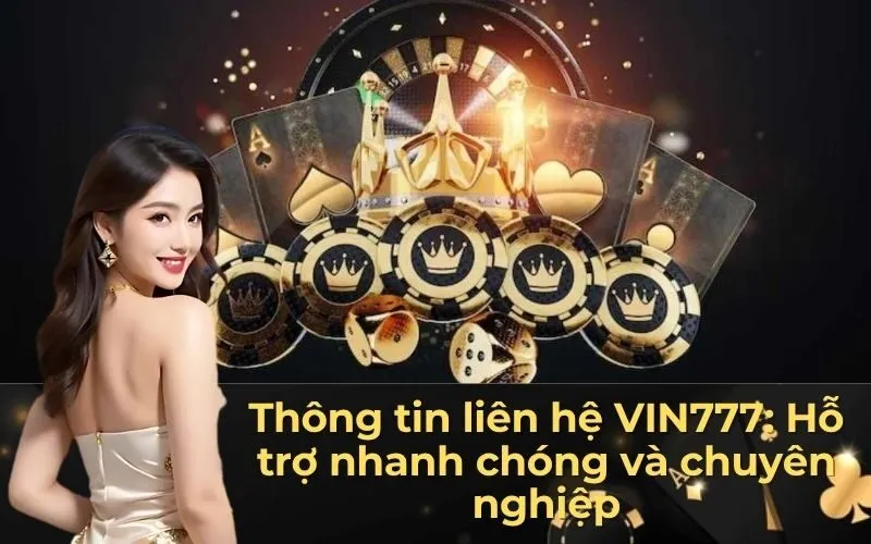 Thông tin liên hệ VIN777: Hỗ trợ nhanh chóng và chuyên nghiệp