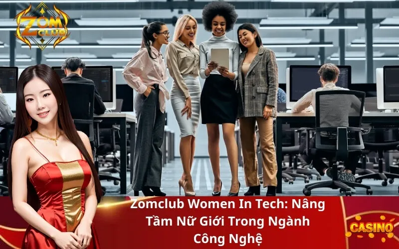Zomclub Women In Tech Nâng Tầm Nữ Giới Trong Ngành Công Nghệ