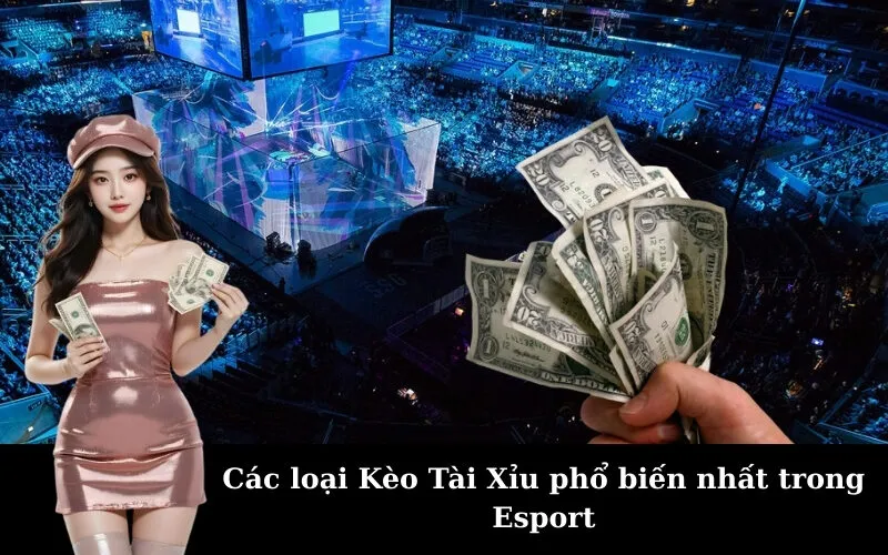 Các loại Kèo Tài Xỉu phổ biến nhất trong Esport