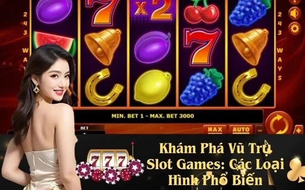 Khám Phá Vũ Trụ Slot Games: Các Loại Hình Phổ Biến