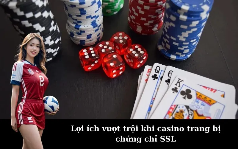 Lợi ích vượt trội khi casino trang bị chứng chỉ SSL