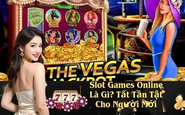 Slot Games Online Là Gì? Tất Tần Tật Cho Người Mới