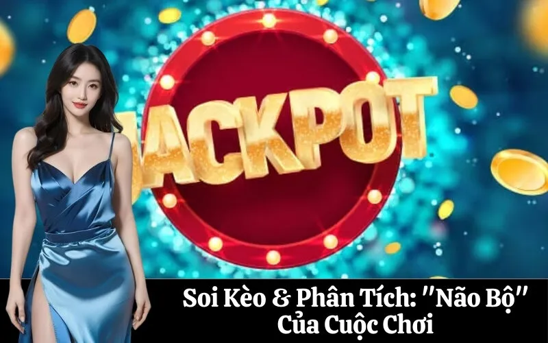 Soi Kèo & Phân Tích: "Não Bộ" Của Cuộc Chơi