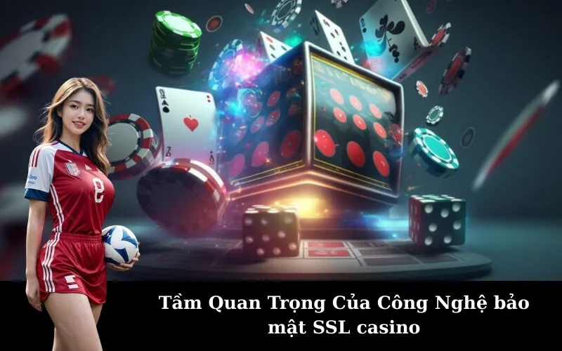 Tầm Quan Trọng Của Công Nghệ bảo mật SSL casino