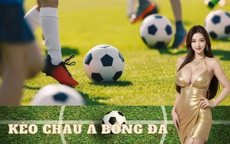 Tìm hiểu về kèo Châu Á