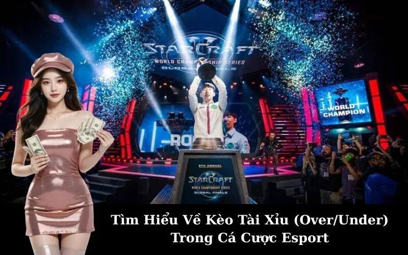 Tìm Hiểu Về Kèo Tài Xỉu (Over/Under) Trong Cá Cược Esport