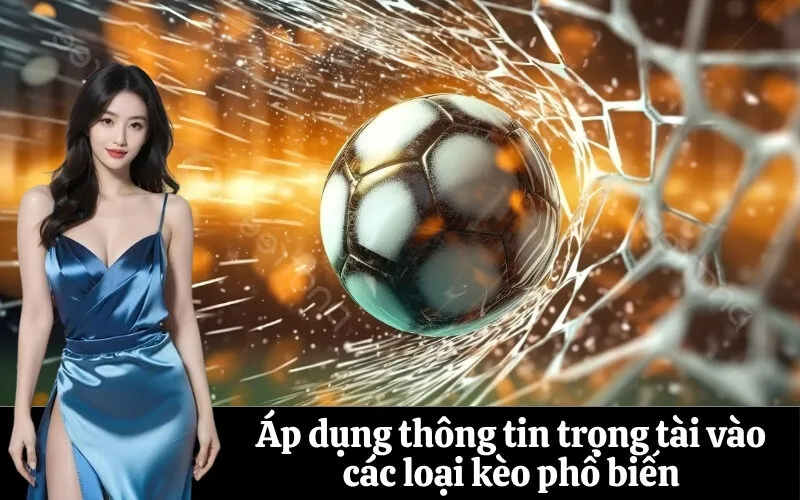 Áp dụng thông tin trọng tài vào các loại kèo phổ biến