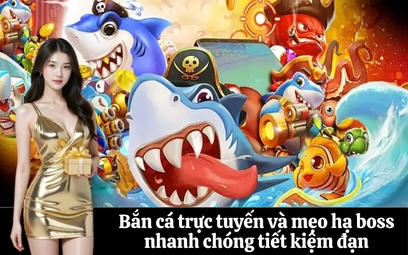 Bắn cá trực tuyến và mẹo hạ boss nhanh chóng tiết kiệm đạn