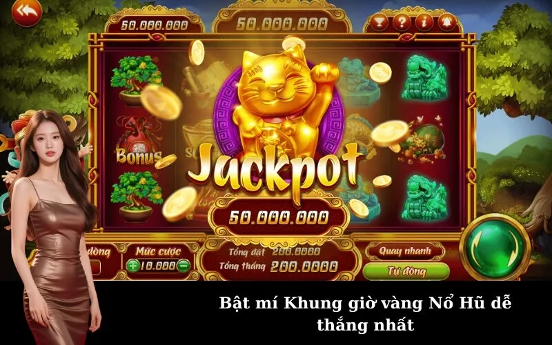 Bật mí Khung giờ vàng Nổ Hũ dễ thắng nhất