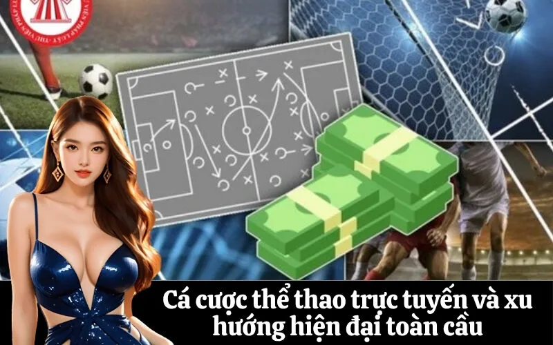 Cá cược thể thao trực tuyến và xu hướng hiện đại toàn cầu