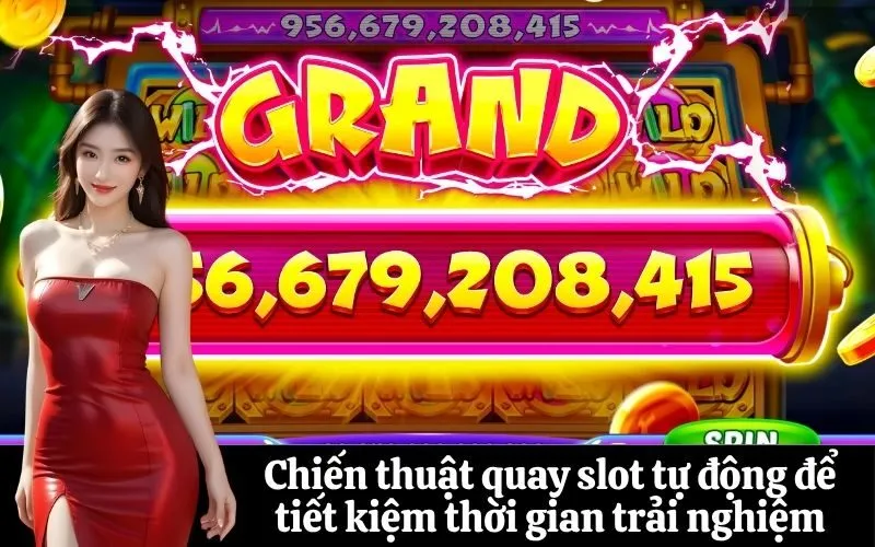 Chiến thuật quay slot tự động để tiết kiệm thời gian trải nghiệm
