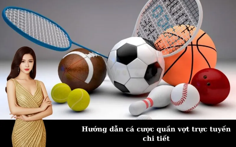 Hướng dẫn cá cược quần vợt trực tuyến chi tiết