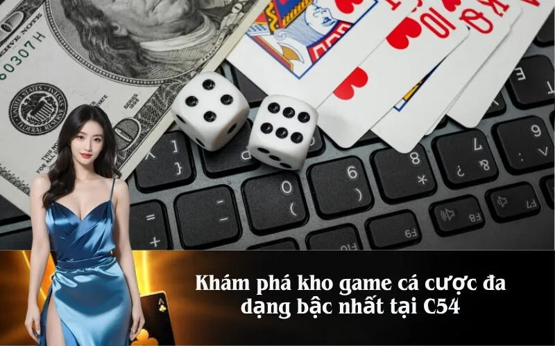 Khám phá kho game cá cược đa dạng bậc nhất tại C54