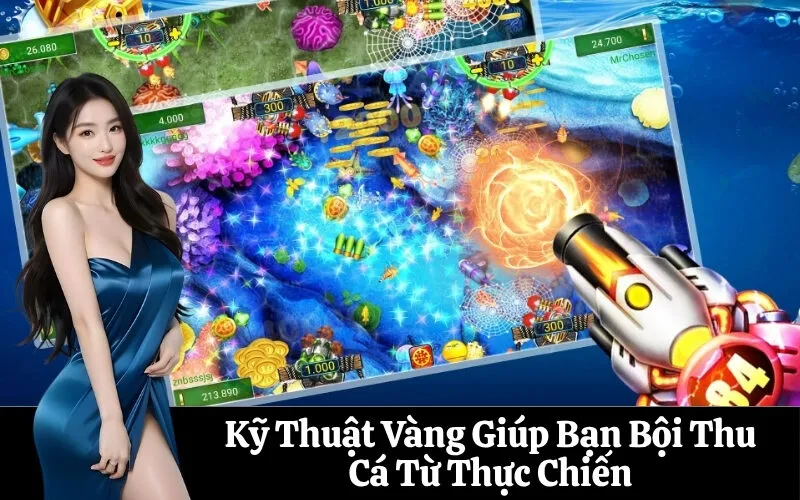 Kỹ Thuật Vàng Giúp Bạn Bội Thu Cá Từ Thực Chiến
