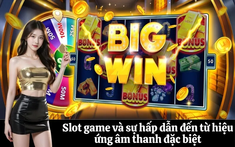 Slot game và sự hấp dẫn đến từ hiệu ứng âm thanh đặc biệt