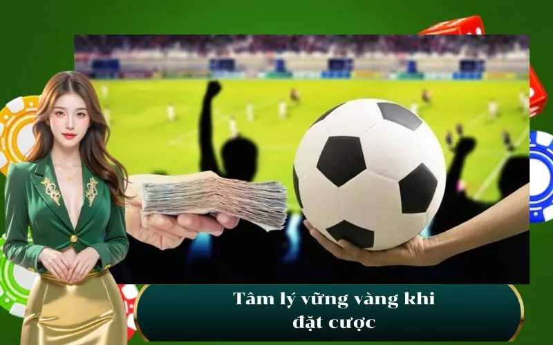 Tâm lý vững vàng khi đặt cược