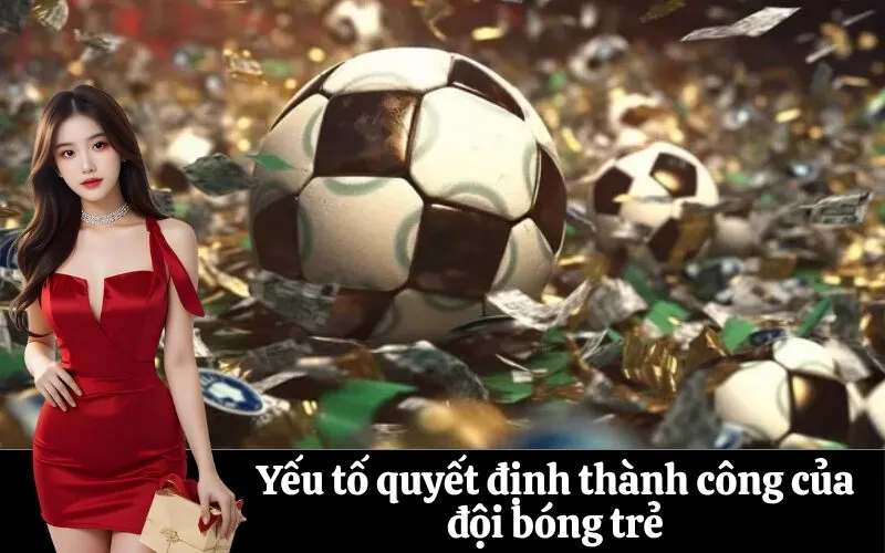 Yếu tố quyết định thành công của đội bóng trẻ